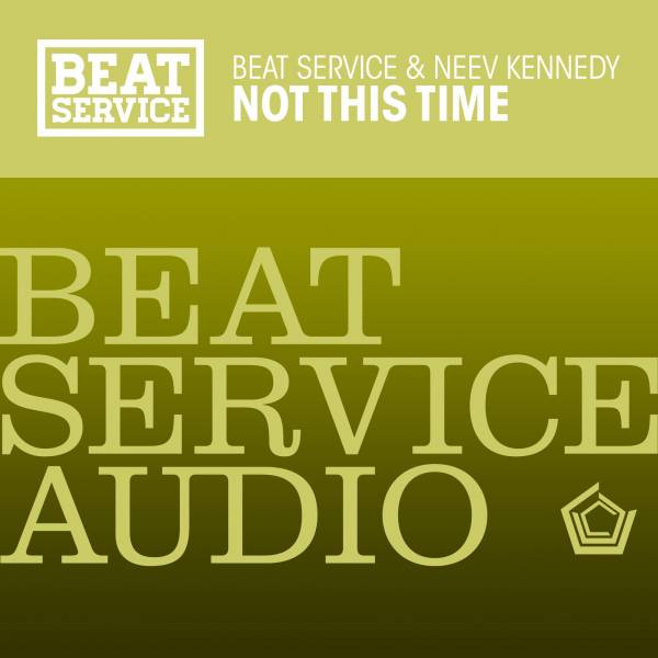 Beat Service - Not This Time ft. Neev Kennedy (Original Mix)