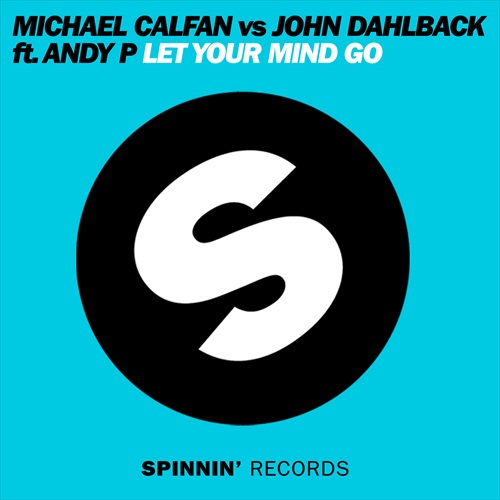 Michael Calfan vs. John Dahlback - Let Your Mind Go ft. Andy P (Original Mix)