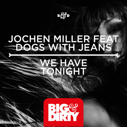 Jochen Miller - We Have Tonight ft. Dogs With Jeans (Original Mix)
