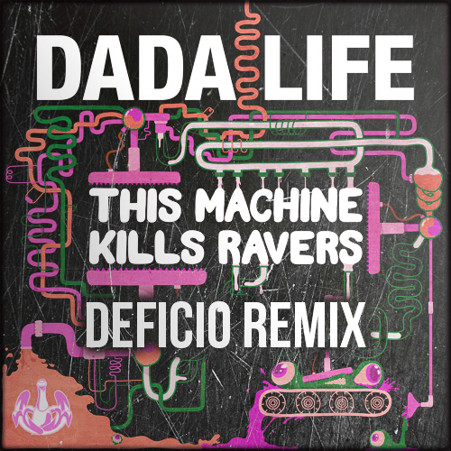 Dada Life - This Machine Kills Ravers (Deficio Remix)