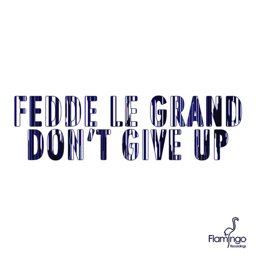 Fedde Le Grand - Don't Give Up {Original Mix)