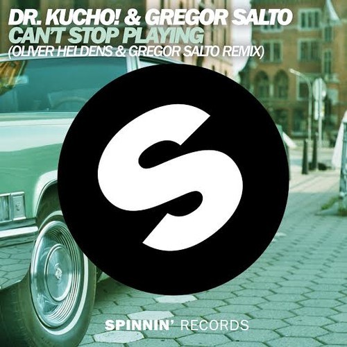Dr Kucho! & Gregor Salto – Can't Stop Playing (Oliver Heldens & Gregor Salto Remix)
