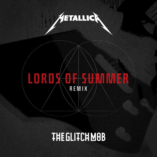 Metallica - Lords Of Summer (The Glitch Mob Remix) [Free Download]