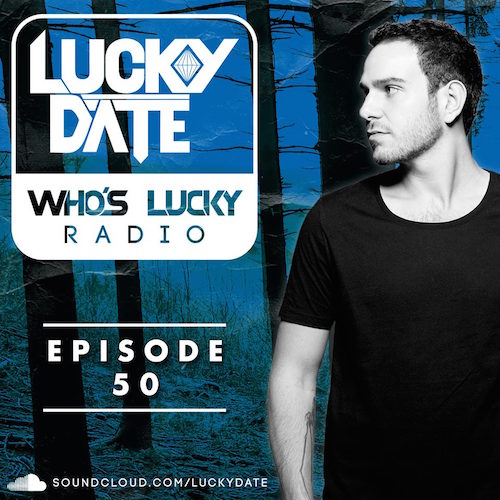 Lucky Date - Who's Lucky Radio (Episode 50) [Free Download]