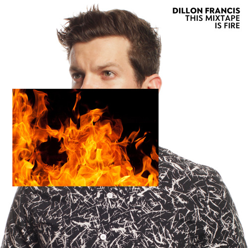 Dillon Francis - This Mixtape Is Fire (EP)