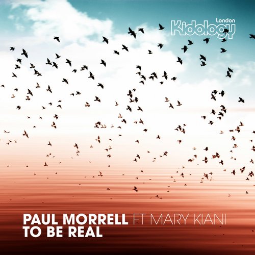 Paul Morrell ft. Mary Kiani - To Be Real (Original Mix & Remixes)
