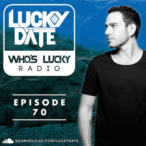 Lucky Date - Who's Lucky Radio (Episode 70) [Free Download]