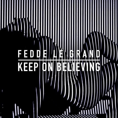 Fedde Le Grand - Keep On Believing (Radio Edit)