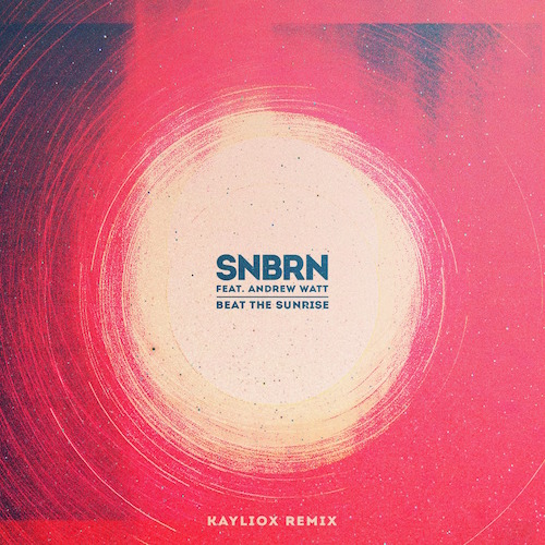 SNBRN - Beat The Sunrise ft. Andrew Watt (Kayliox Remix) [Free Download]