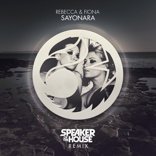 Rebecca & Fiona - Sayonara (Speaker Of The House Remix)