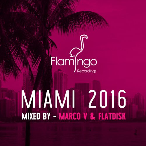 Flamingo Recordings presents Miami 2016 (Compilation Album)