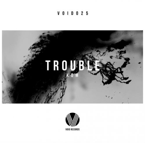 Kom - Trouble (Original Mix)